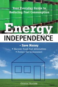 Energy Independence: Your Everyday Guide to Reducing Fuel Consumption