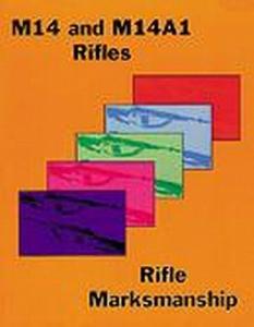 M14 / M14A1 Rifle and Rifle Marksmanship 