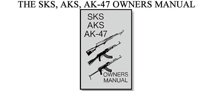 "The Sks, Aks, Ak-47 Owners Manual"