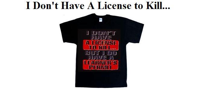 Don't Have a License To Kill... (Large)